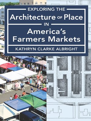 cover image of Exploring the Architecture of Place in America's Farmers Markets